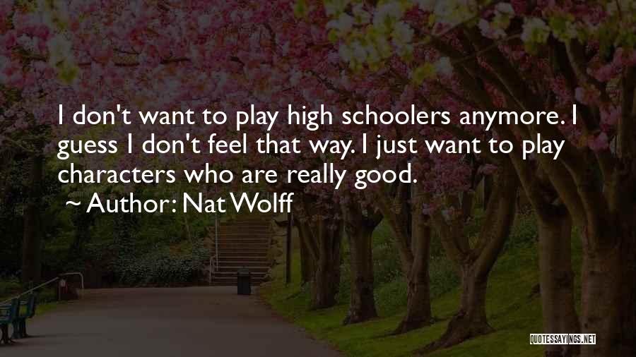 High School Play Quotes By Nat Wolff