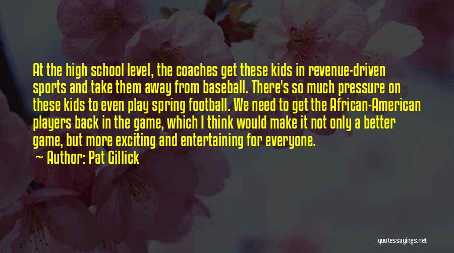 High School Play Quotes By Pat Gillick