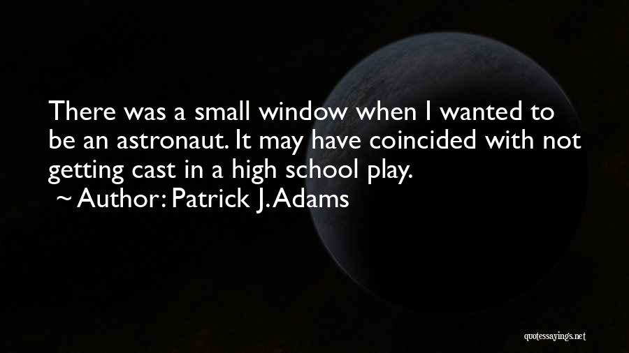 High School Play Quotes By Patrick J. Adams