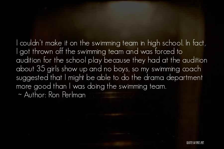 High School Play Quotes By Ron Perlman