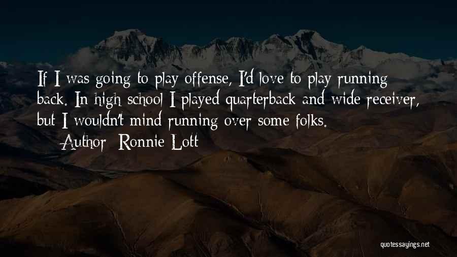 High School Play Quotes By Ronnie Lott