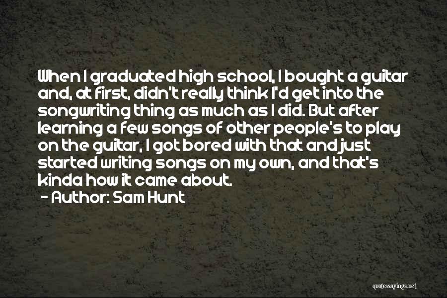 High School Play Quotes By Sam Hunt