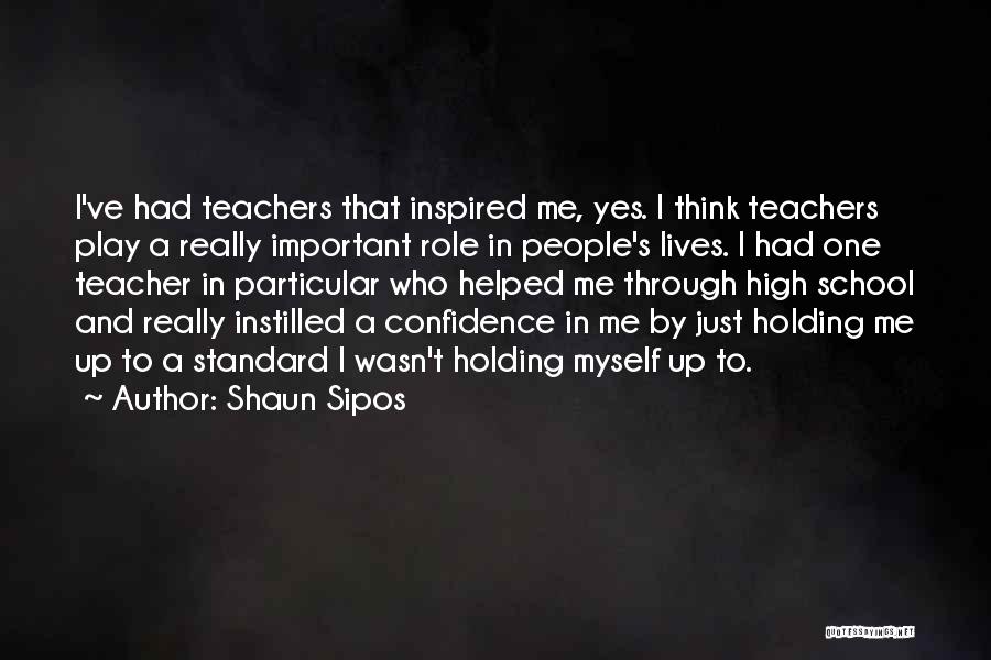 High School Play Quotes By Shaun Sipos