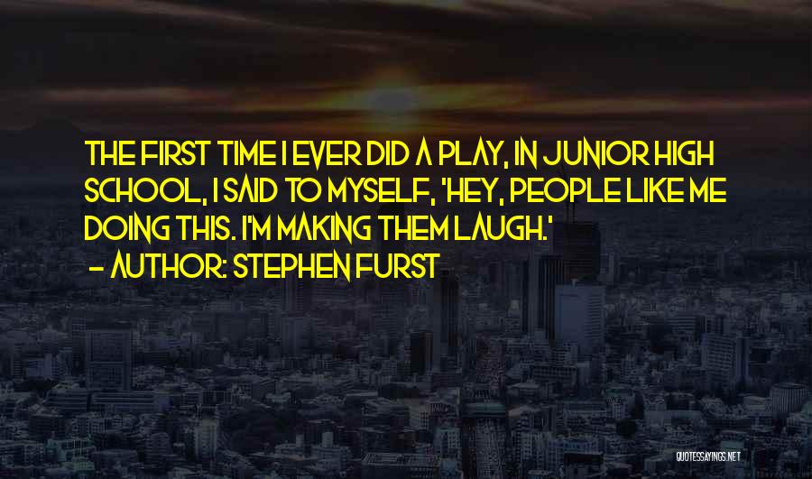 High School Play Quotes By Stephen Furst