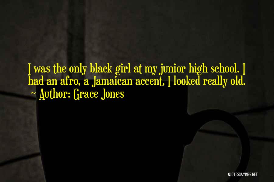 High School Quotes By Grace Jones