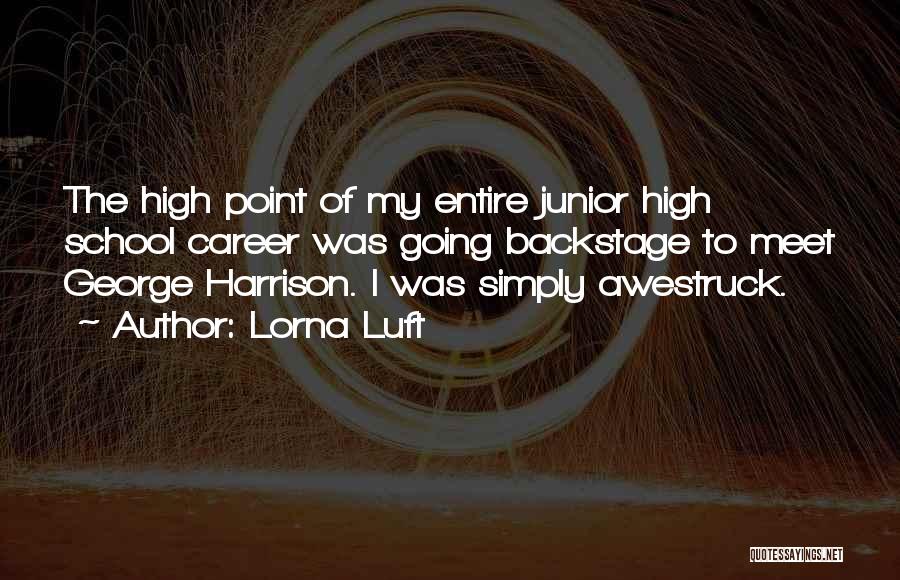 High School Quotes By Lorna Luft