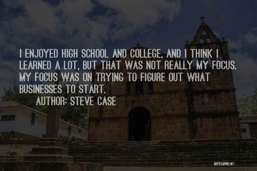 High School Quotes By Steve Case