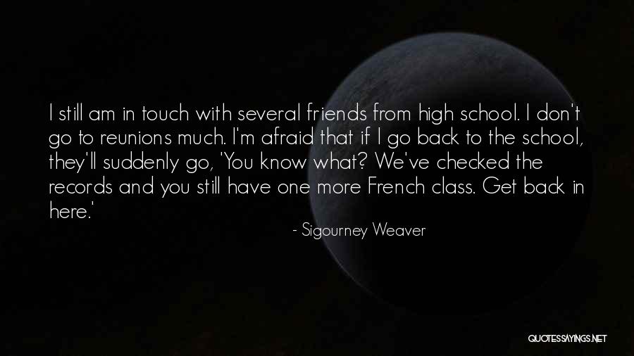 High School Reunions Quotes By Sigourney Weaver High School Reunions Quotes By Sigourney Weaver