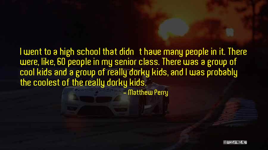 High School Senior Class Quotes By Matthew Perry