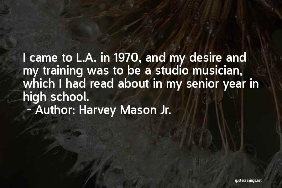High School Senior Year Quotes By Harvey Mason Jr.