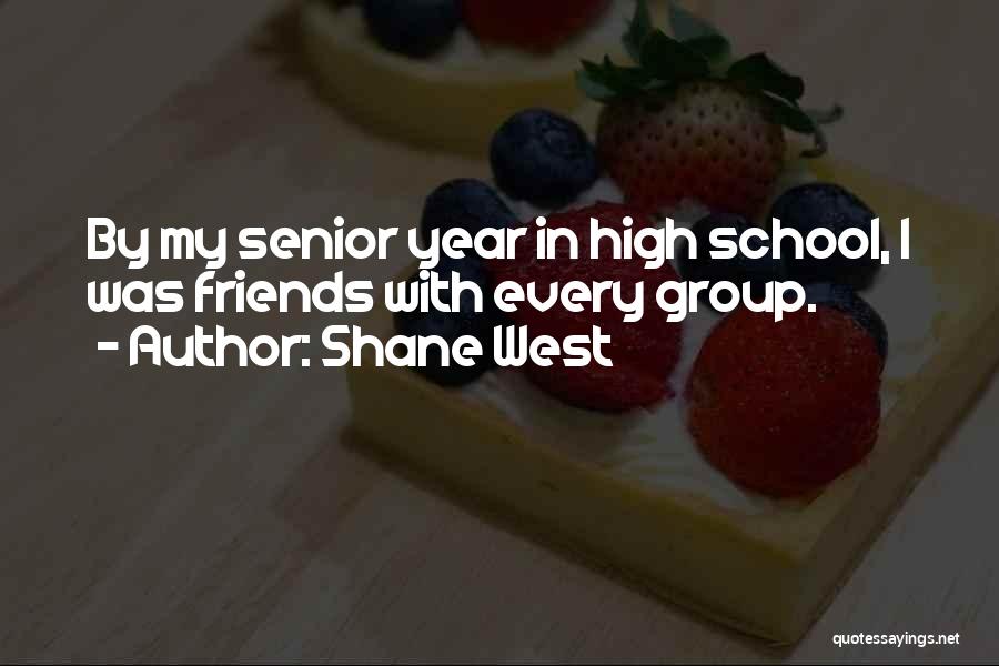 High School Senior Year Quotes By Shane West