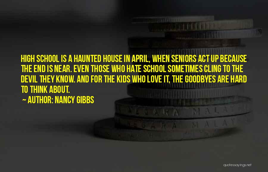 High School Seniors Quotes By Nancy Gibbs