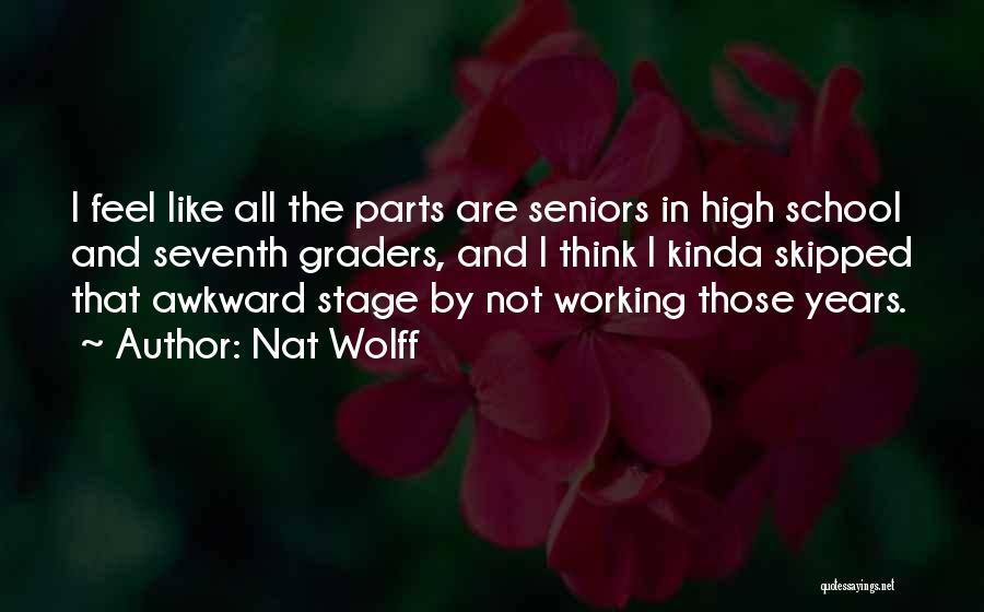 High School Seniors Quotes By Nat Wolff