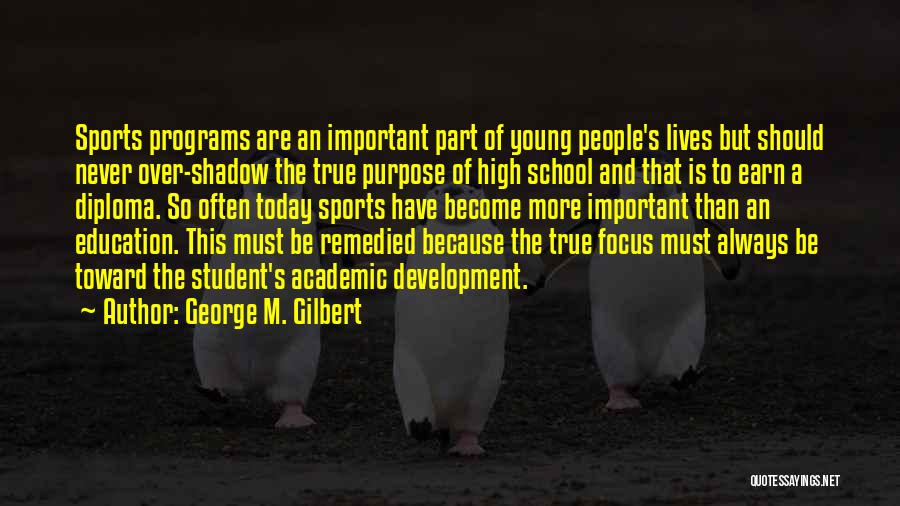 High School Success Quotes By George M. Gilbert