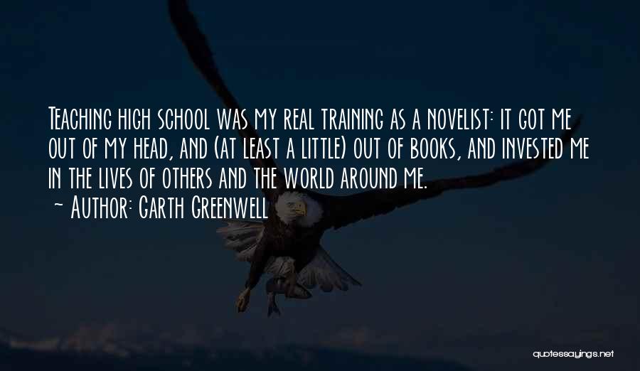 High School Teaching Quotes By Garth Greenwell