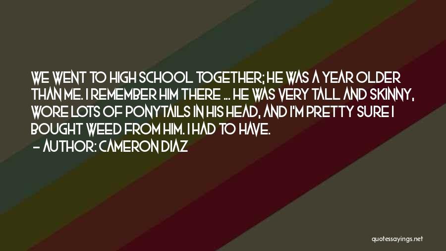 High School Weed Quotes By Cameron Diaz