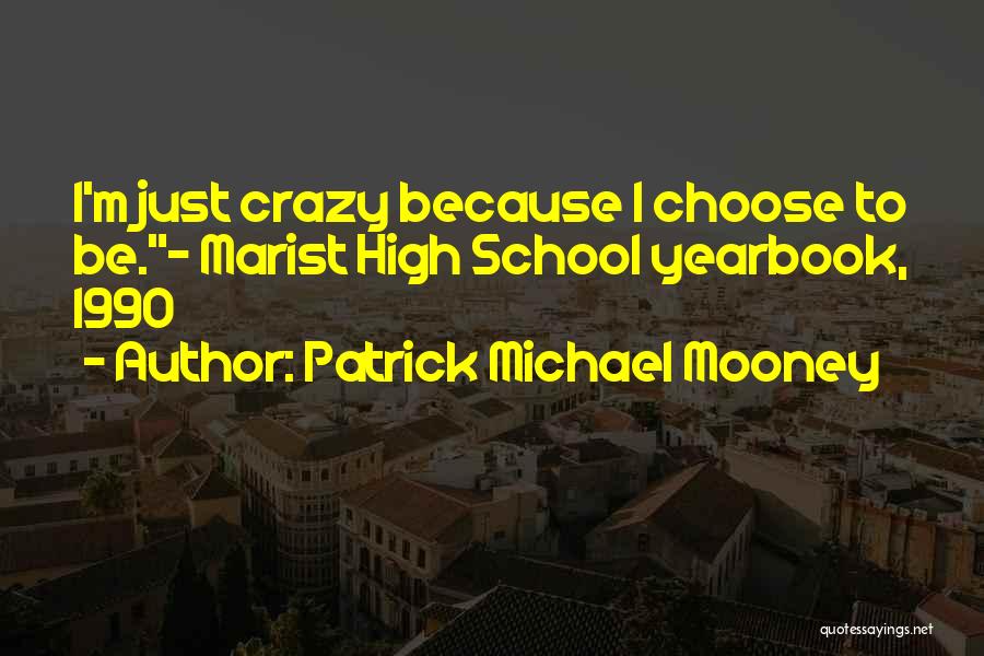 High School Yearbook Quotes By Patrick Michael Mooney