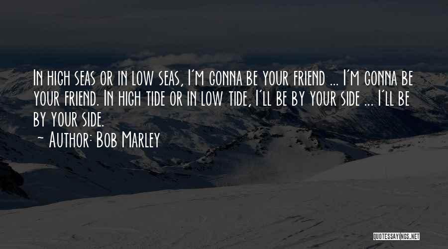 High Seas Quotes By Bob Marley