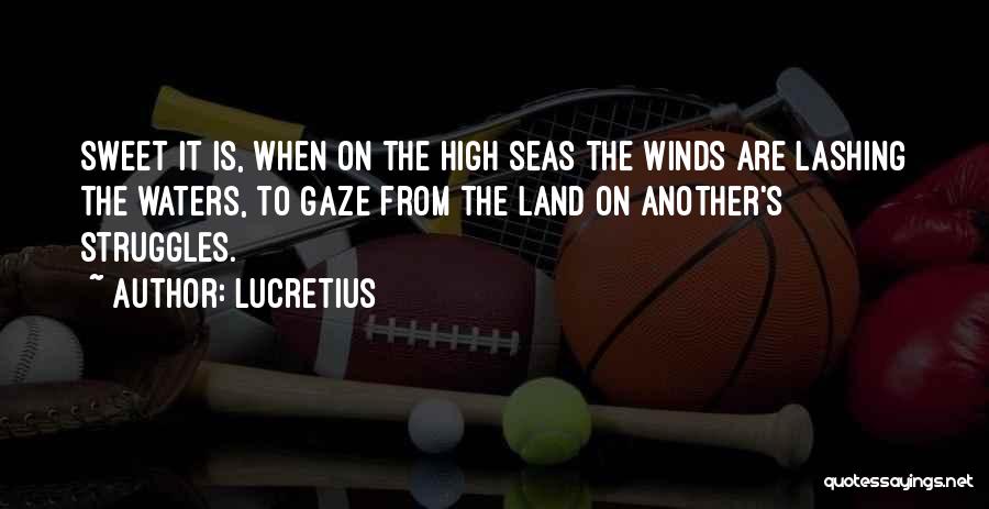 High Seas Quotes By Lucretius