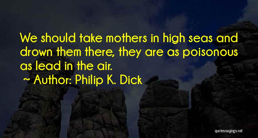 High Seas Quotes By Philip K. Dick