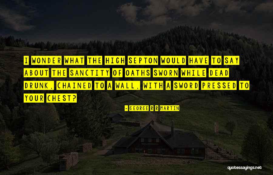 High Septon Quotes By George R R Martin High Septon Quotes By George R R Martin