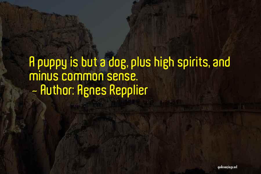 High Spirits Quotes By Agnes Repplier