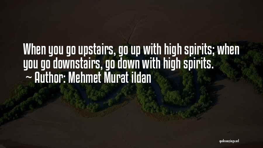 High Spirits Quotes By Mehmet Murat Ildan