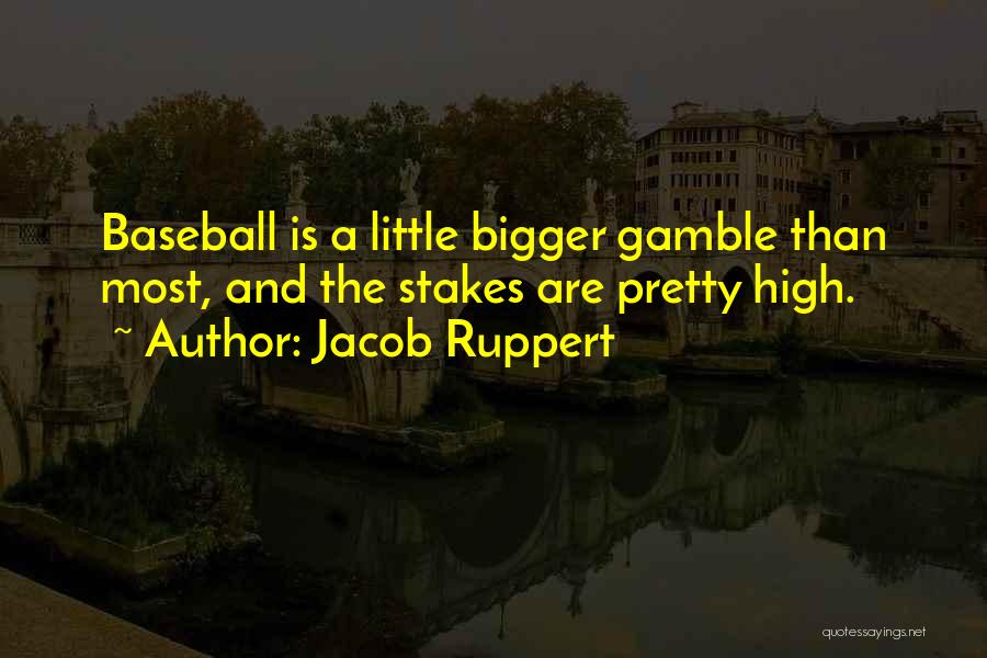 High Stakes Quotes By Jacob Ruppert