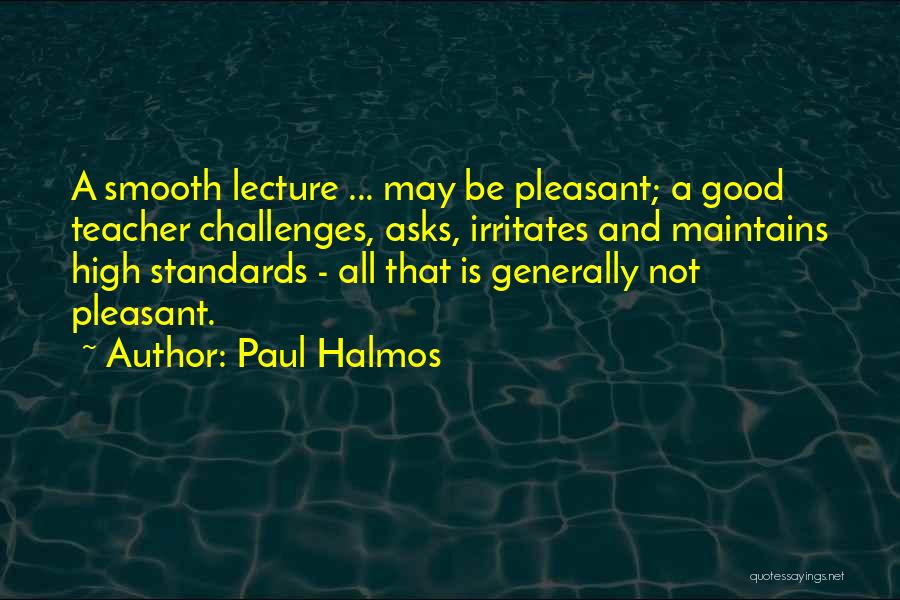 High Standards Quotes By Paul Halmos