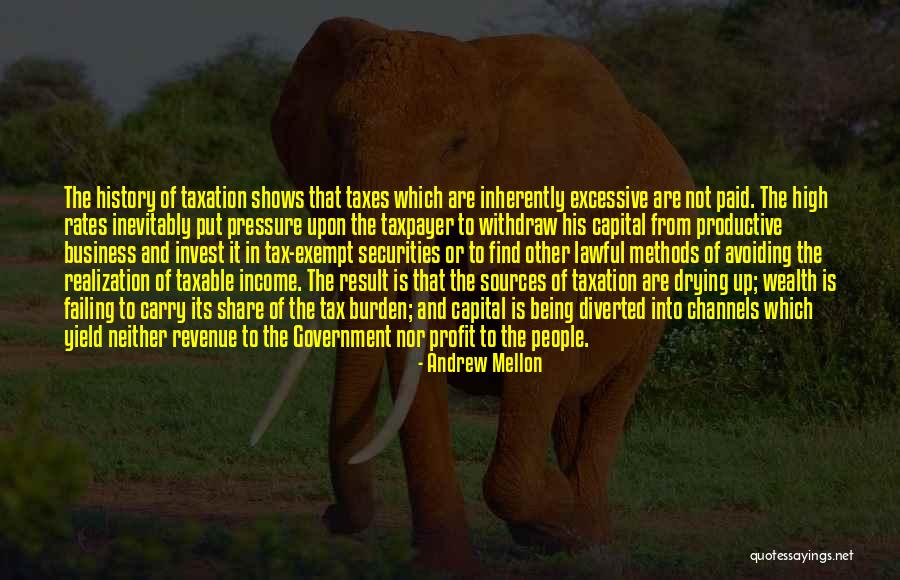 High Taxes Quotes By Andrew Mellon High Taxes Quotes By Andrew Mellon