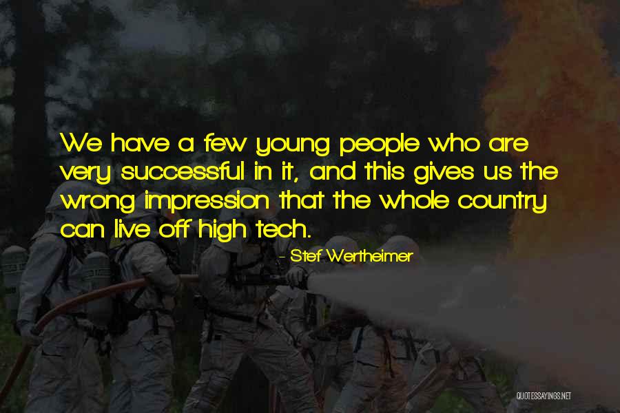 High Tech Quotes By Stef Wertheimer High Tech Quotes By Stef Wertheimer