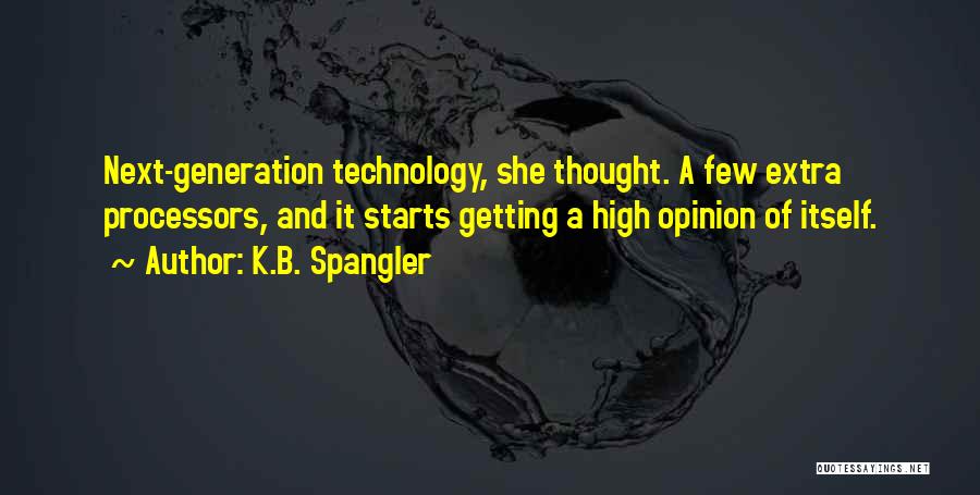 High Technology Quotes By K.B. Spangler