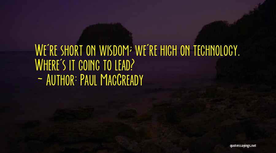 High Technology Quotes By Paul MacCready