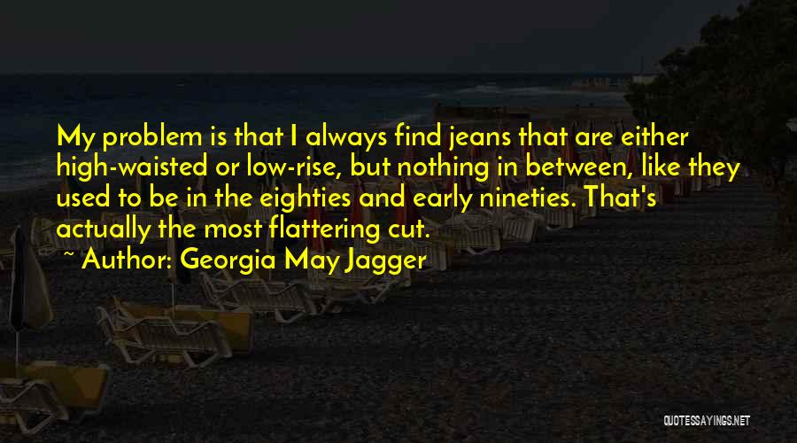 High Waisted Jeans Quotes By Georgia May Jagger