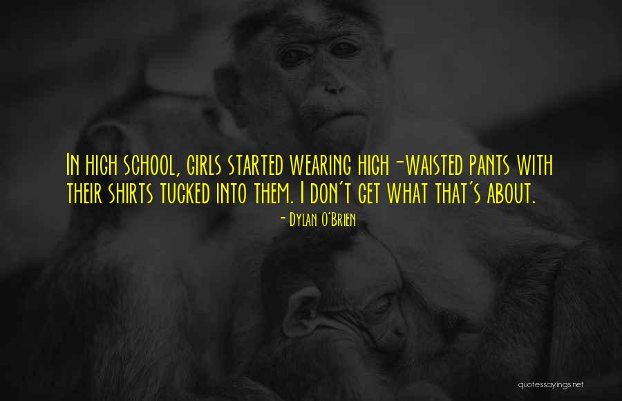 High Waisted Quotes By Dylan O'Brien High Waisted Quotes By Dylan O'Brien
