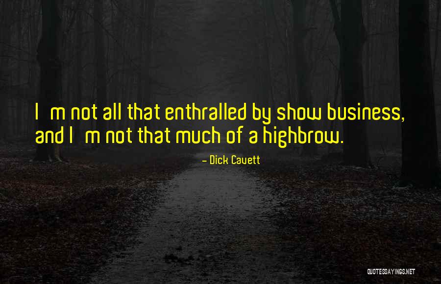 Highbrow Quotes By Dick Cavett Highbrow Quotes By Dick Cavett