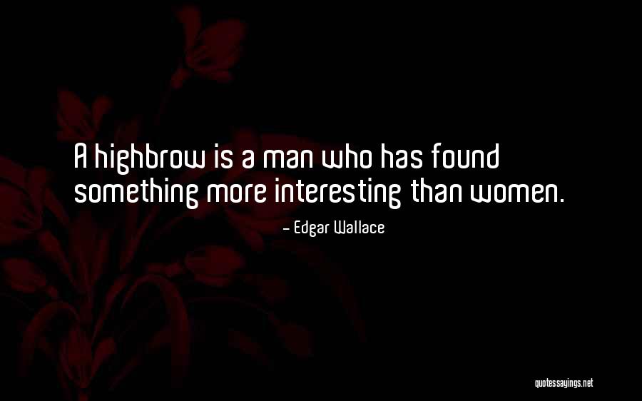 Highbrow Quotes By Edgar Wallace Highbrow Quotes By Edgar Wallace