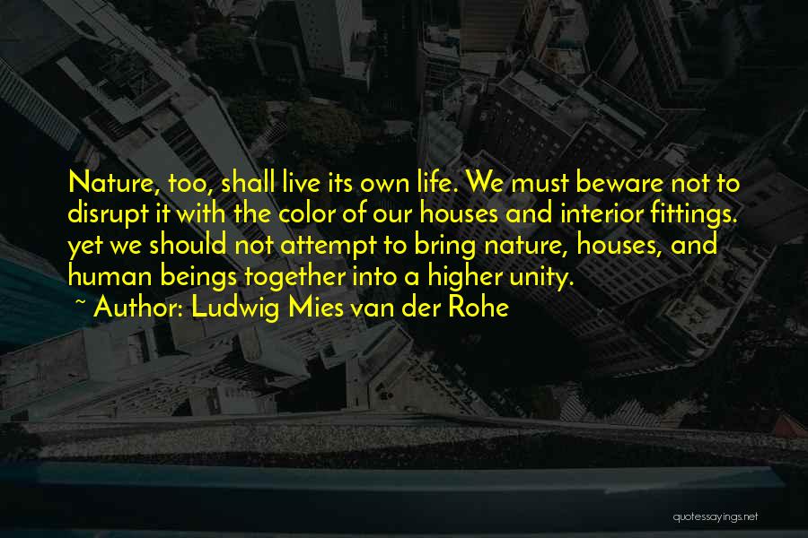 Higher Beings Quotes By Ludwig Mies Van Der Rohe