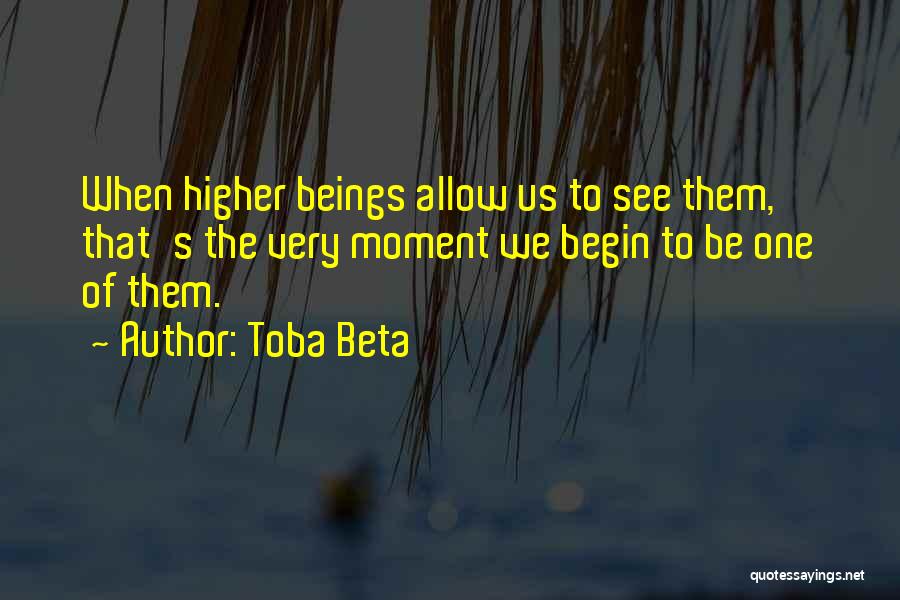 Higher Beings Quotes By Toba Beta