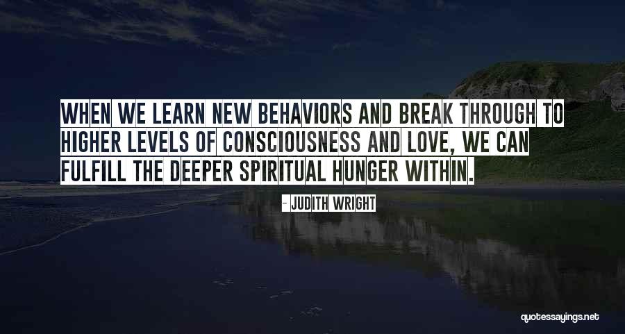Higher Consciousness Love Quotes By Judith Wright Higher Consciousness Love Quotes By Judith Wright
