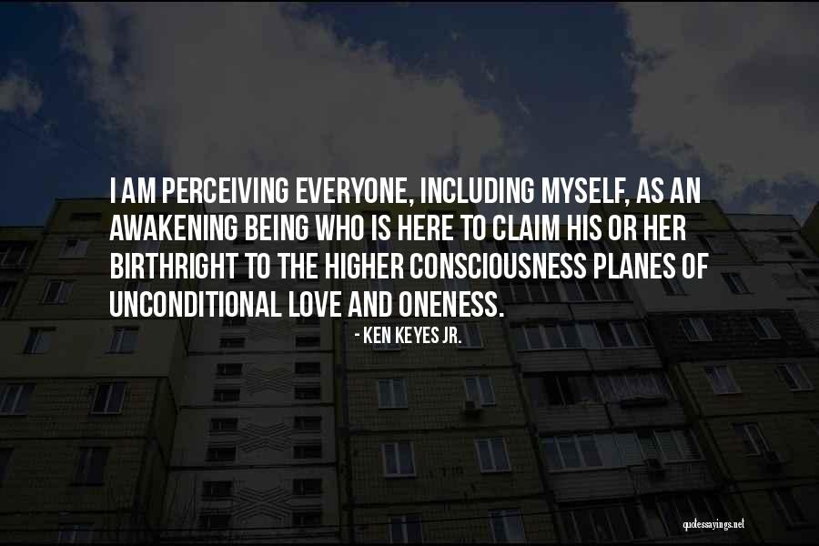 Higher Consciousness Love Quotes By Ken Keyes Jr. Higher Consciousness Love Quotes By Ken Keyes Jr.
