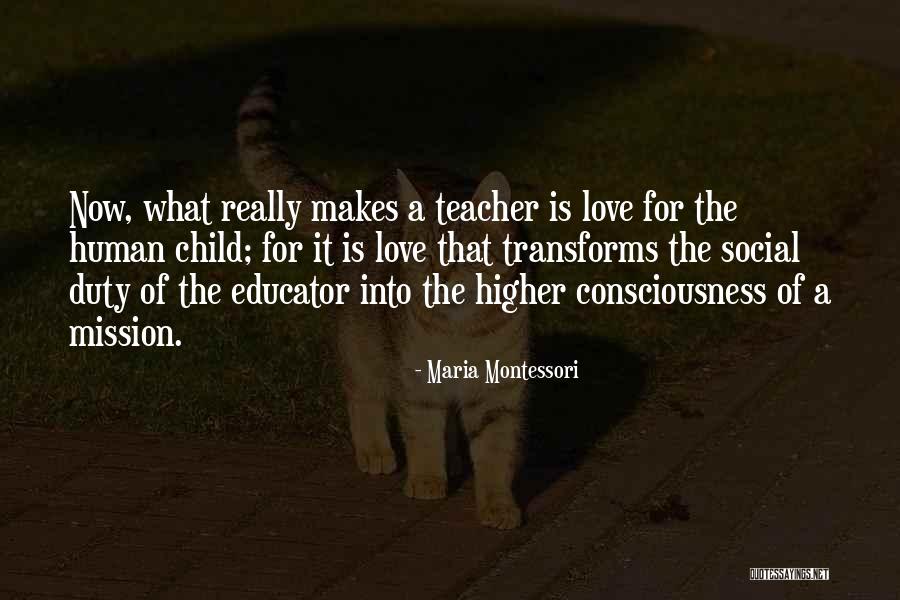 Higher Consciousness Love Quotes By Maria Montessori Higher Consciousness Love Quotes By Maria Montessori
