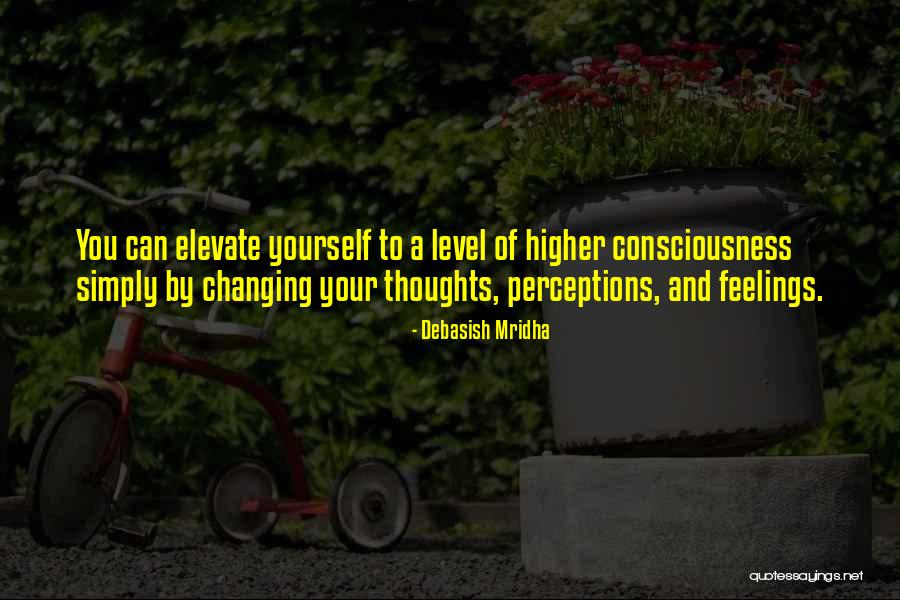 Higher Consciousness Quotes Quotes By Debasish Mridha Higher Consciousness Quotes Quotes By Debasish Mridha