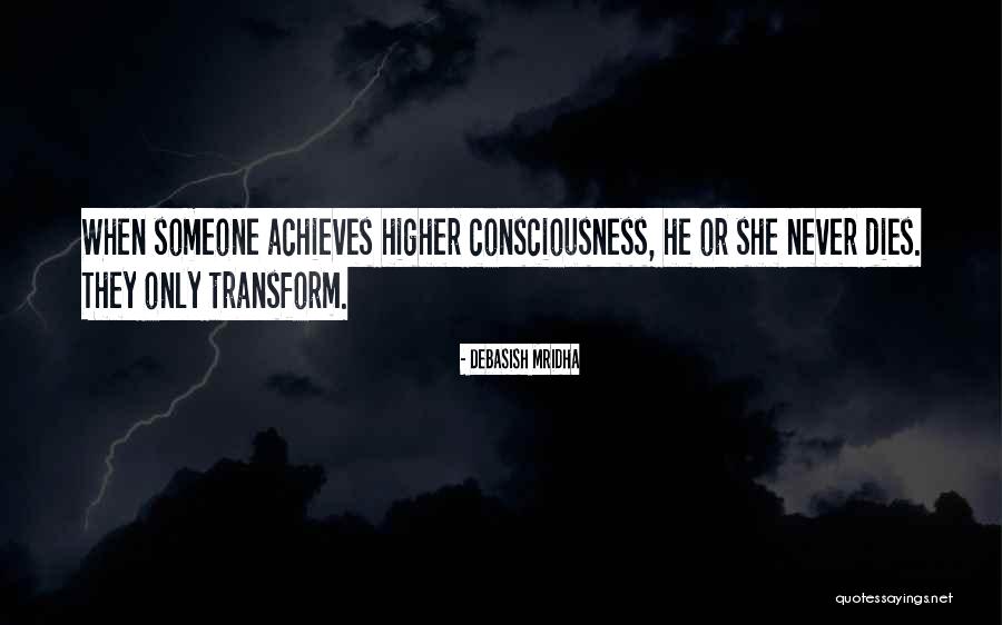 Higher Consciousness Quotes Quotes By Debasish Mridha Higher Consciousness Quotes Quotes By Debasish Mridha