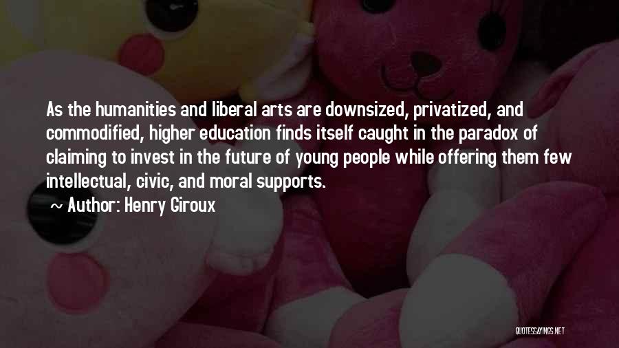 Higher Education Future Quotes By Henry Giroux