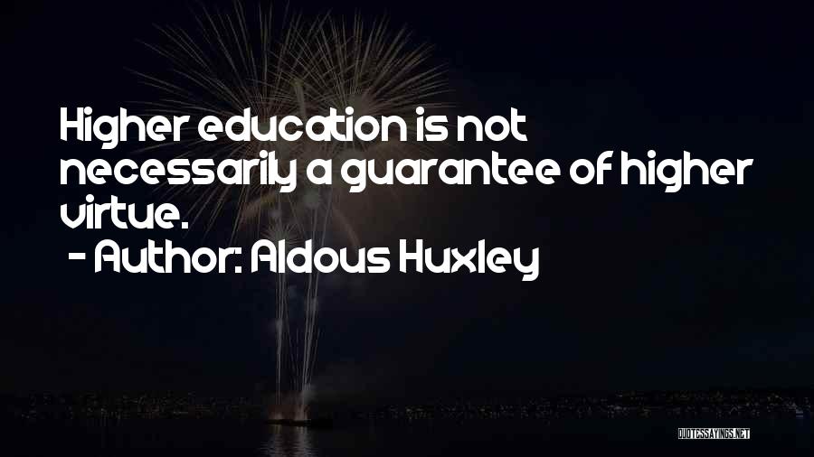 Higher Education Quotes By Aldous Huxley