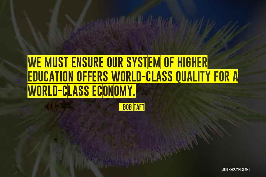 Higher Education Quotes By Bob Taft Higher Education Quotes By Bob Taft