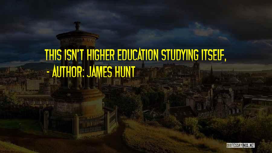 Higher Education Quotes By James Hunt