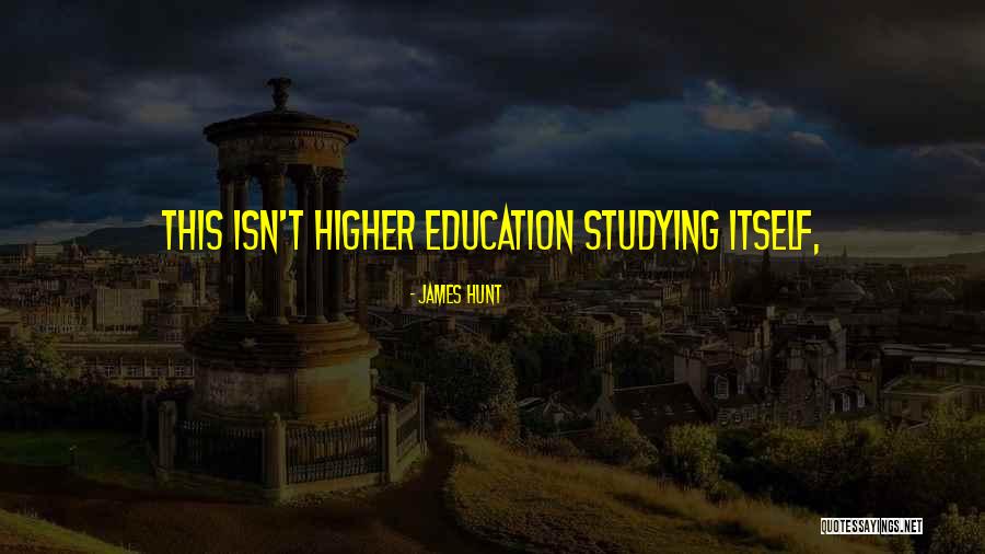 Higher Education Quotes By James Hunt