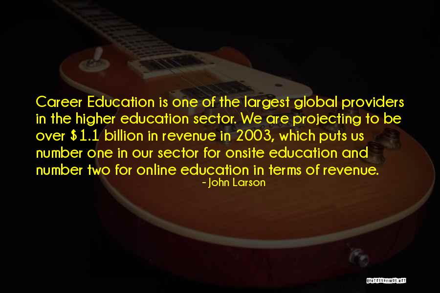 Higher Education Quotes By John Larson Higher Education Quotes By John Larson